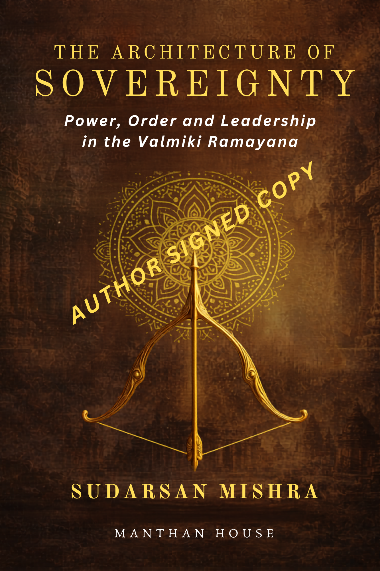 The Architecture of Sovereignty : Power, Order and Leadership in the Valmiki Ramayana - Author Signed Edition